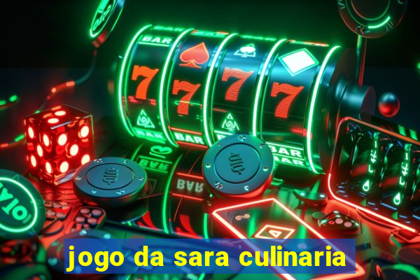 jogo da sara culinaria